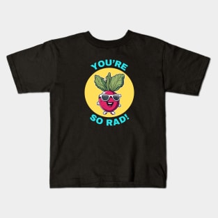 You're So Rad | Radish Pun Kids T-Shirt